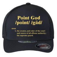 Point God Definition The Creator And Ruler Of The Court And Source Of All Offens Flexfit Unipanel Trucker Cap