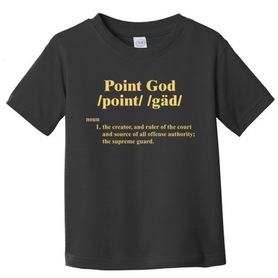 Point God Definition The Creator And Ruler Of The Court And Source Of All Offens Toddler T-Shirt