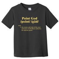 Point God Definition The Creator And Ruler Of The Court And Source Of All Offens Toddler T-Shirt
