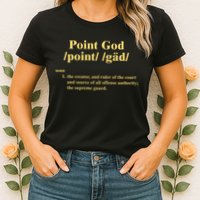 Point God Definition The Creator And Ruler Of The Court And Source Of All Offens Womens T-Shirt