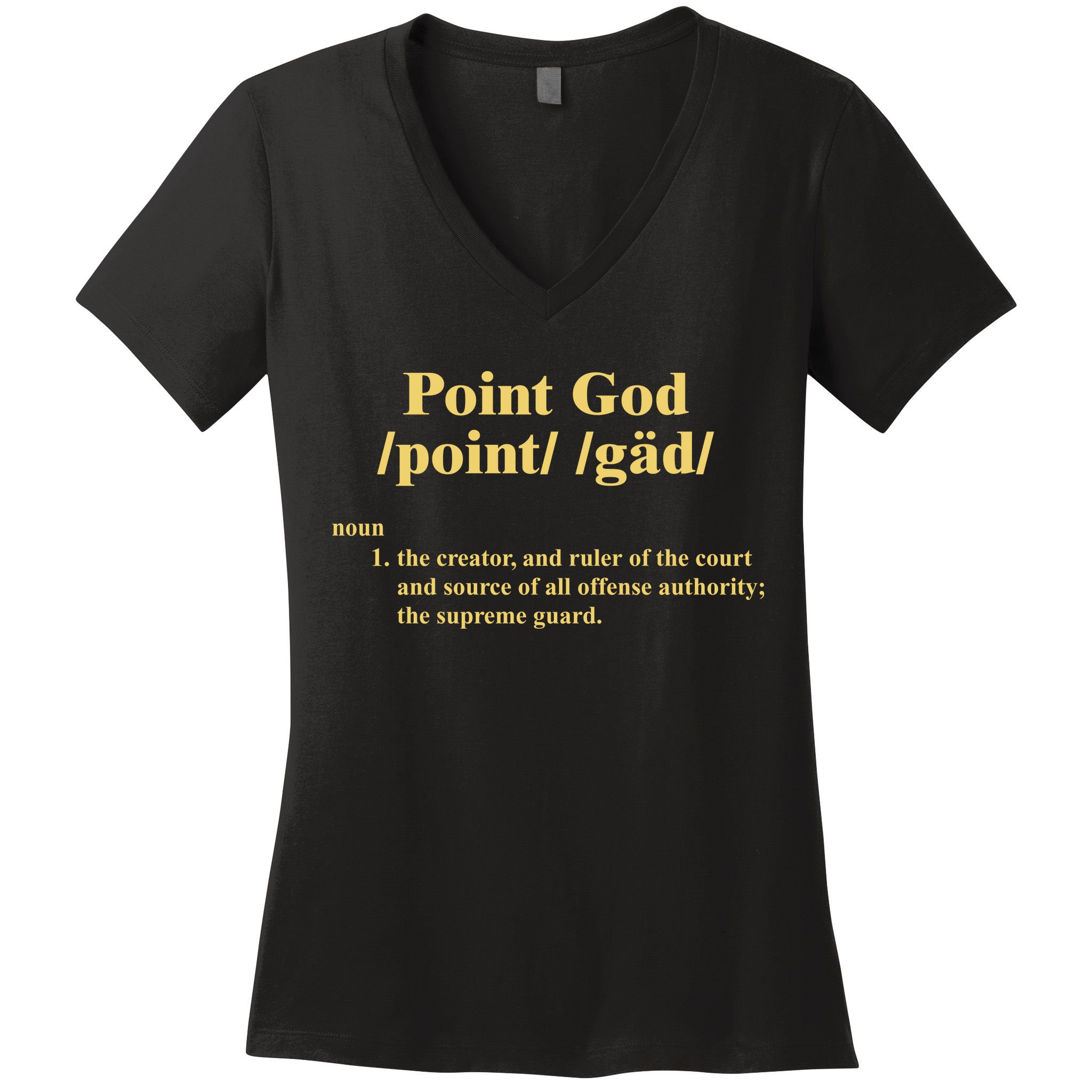 Point God Definition The Creator And Ruler Of The Court And Source Of All Offens Women's V-Neck T-Shirt