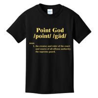 Point God Definition The Creator And Ruler Of The Court And Source Of All Offens Kids T-Shirt
