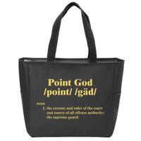 Point God Definition The Creator And Ruler Of The Court And Source Of All Offens Zip Tote Bag