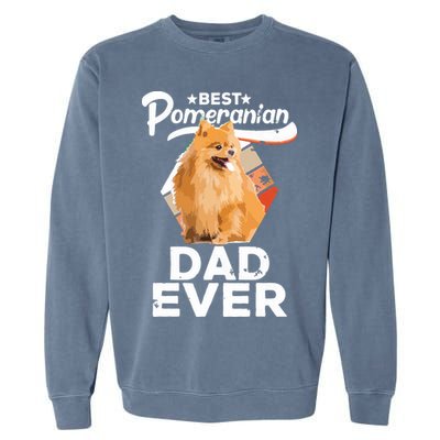 Pomeranian Gifts For Men Best Pomeranian Dad Ever Garment-Dyed Sweatshirt