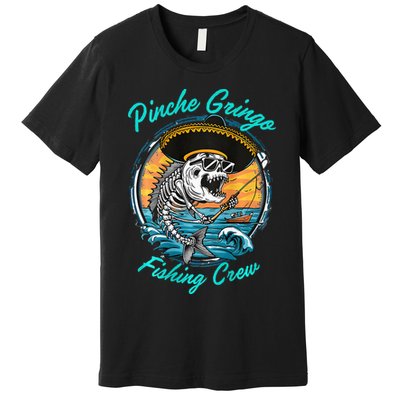 P.I.N.C.H.E Gringo Fishing Crew Premium T-Shirt