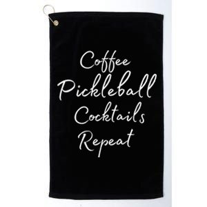 Pickleball Gift For Girl Coffee Pickleball Cocktails Repeat Cute Gift Platinum Collection Golf Towel