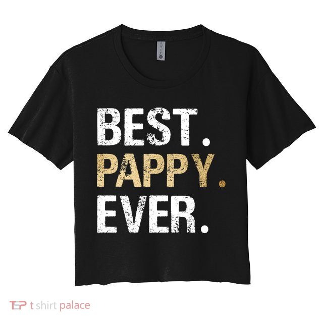 Pappy Gift From Granddaughter Grandson Best Pappy Ever Gift Crop Top