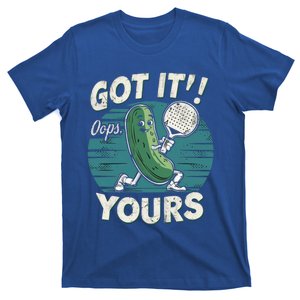 Pickleball Got It Oops Yours Funny Pickle Paddleball Retro Funny Gift T-Shirt