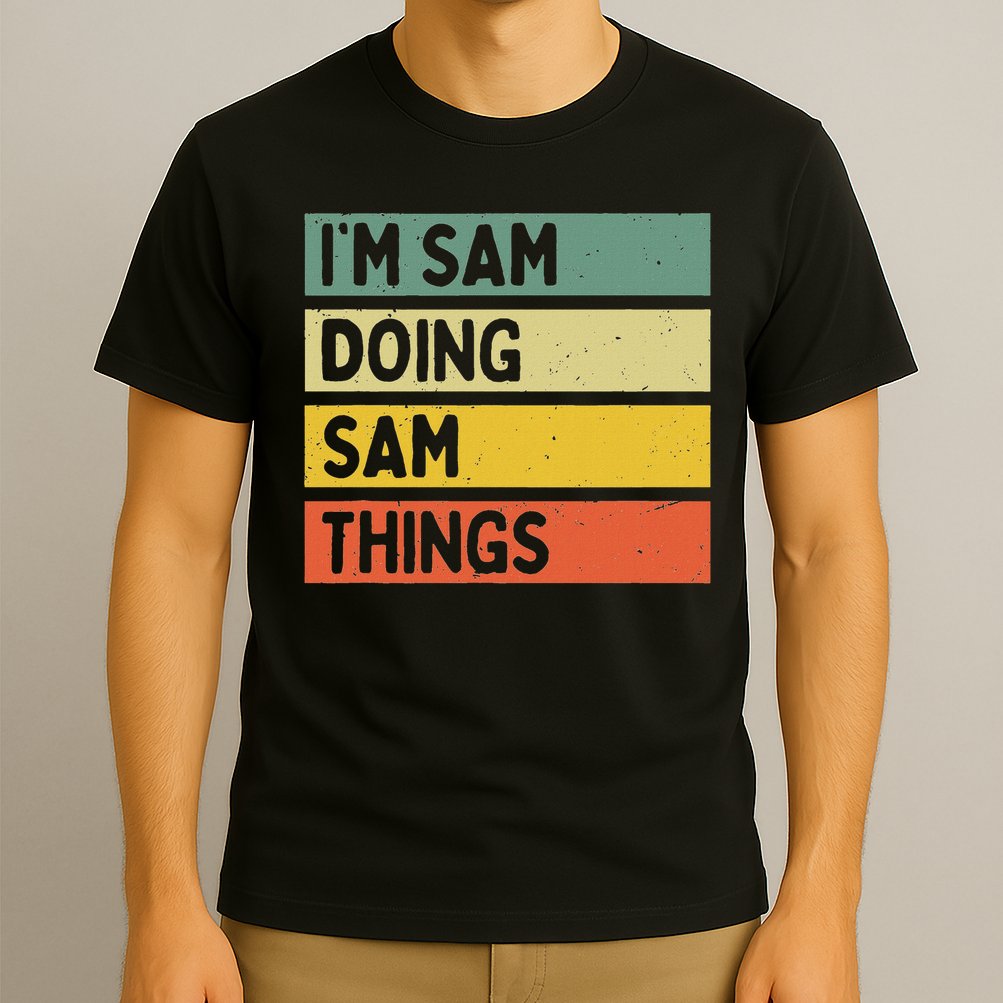 Personalized Gift Ideas Sam I'm Sam Doing Sam Things Funny Quote T-Shirt