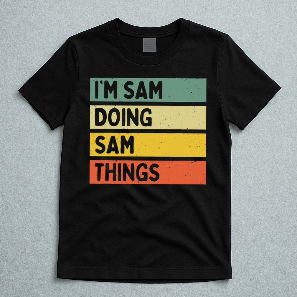 Personalized Gift Ideas Sam I'm Sam Doing Sam Things Funny Quote T-Shirt