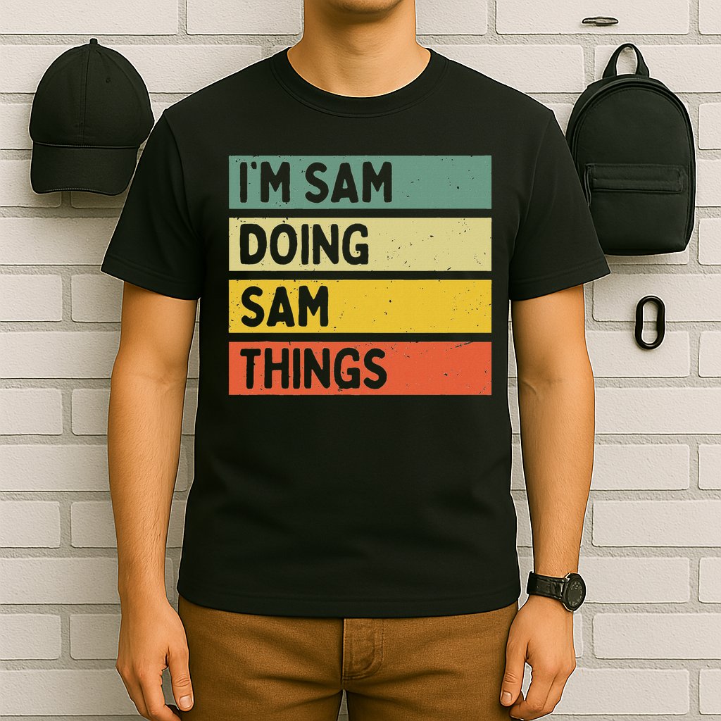 Personalized Gift Ideas Sam I'm Sam Doing Sam Things Funny Quote T-Shirt