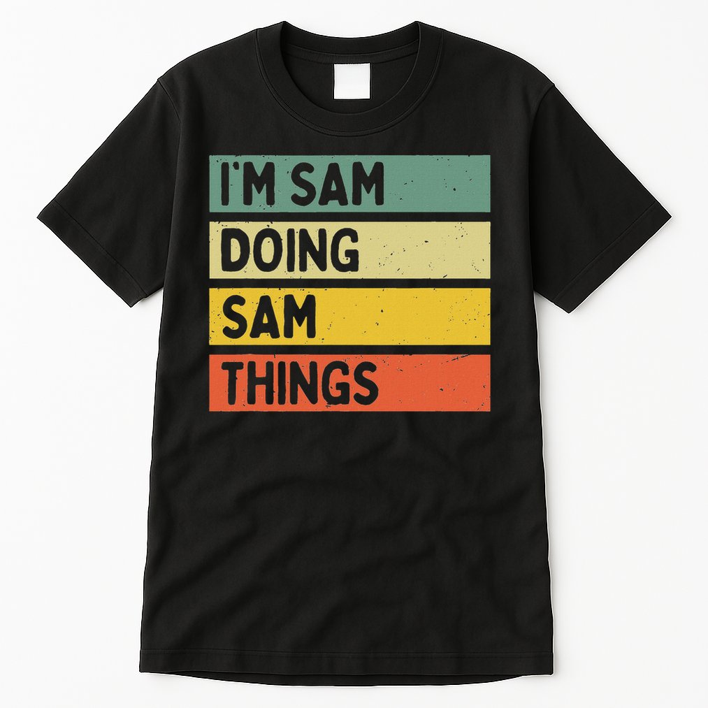 Personalized Gift Ideas Sam I'm Sam Doing Sam Things Funny Quote Tall T-Shirt