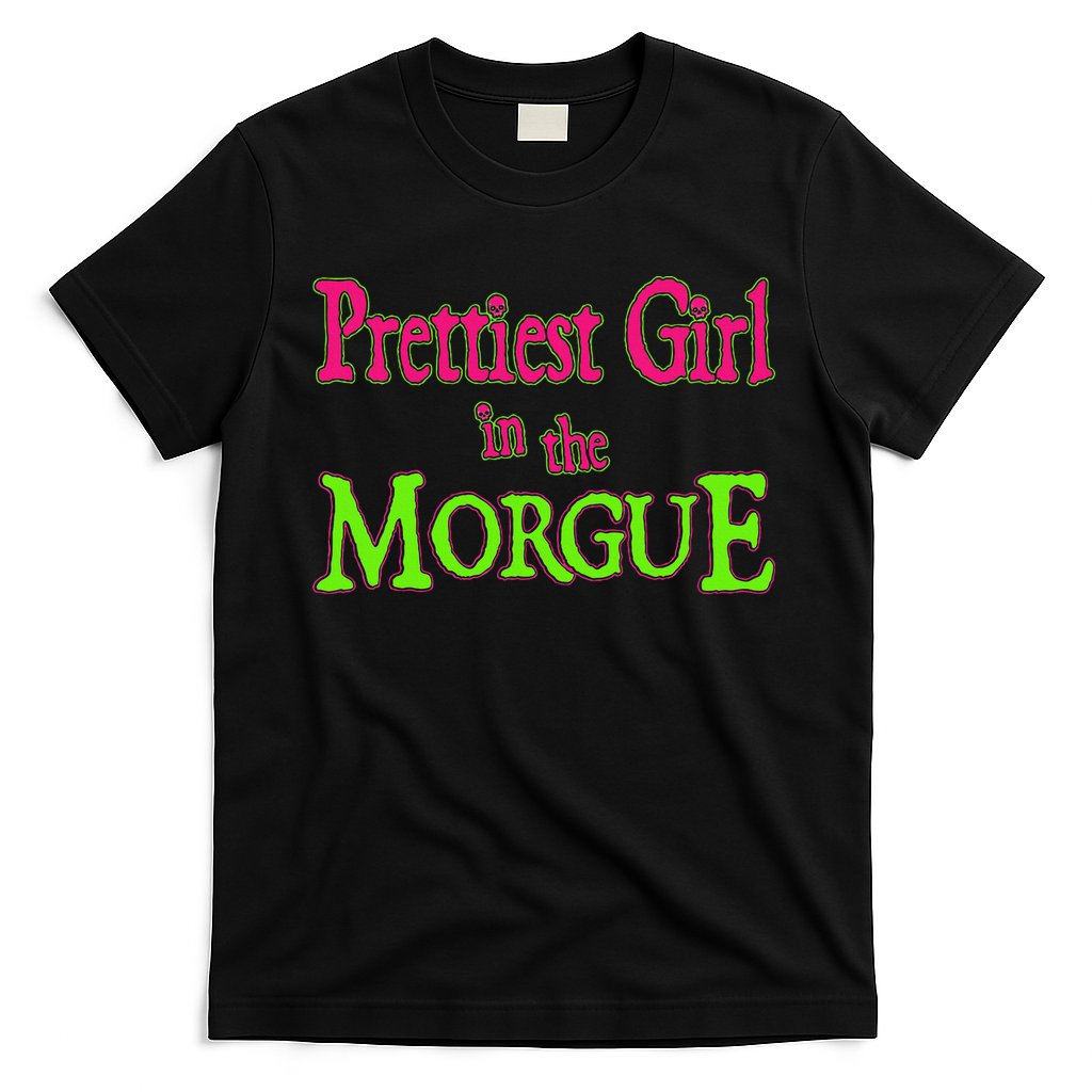 Prettiest Girl In The Morgue T-Shirt