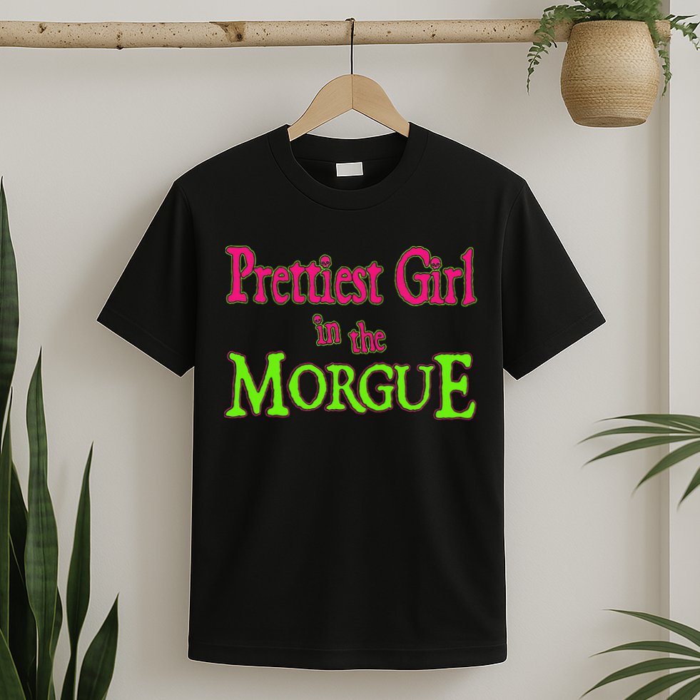 Prettiest Girl In The Morgue T-Shirt