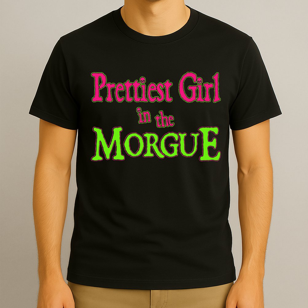 Prettiest Girl In The Morgue T-Shirt