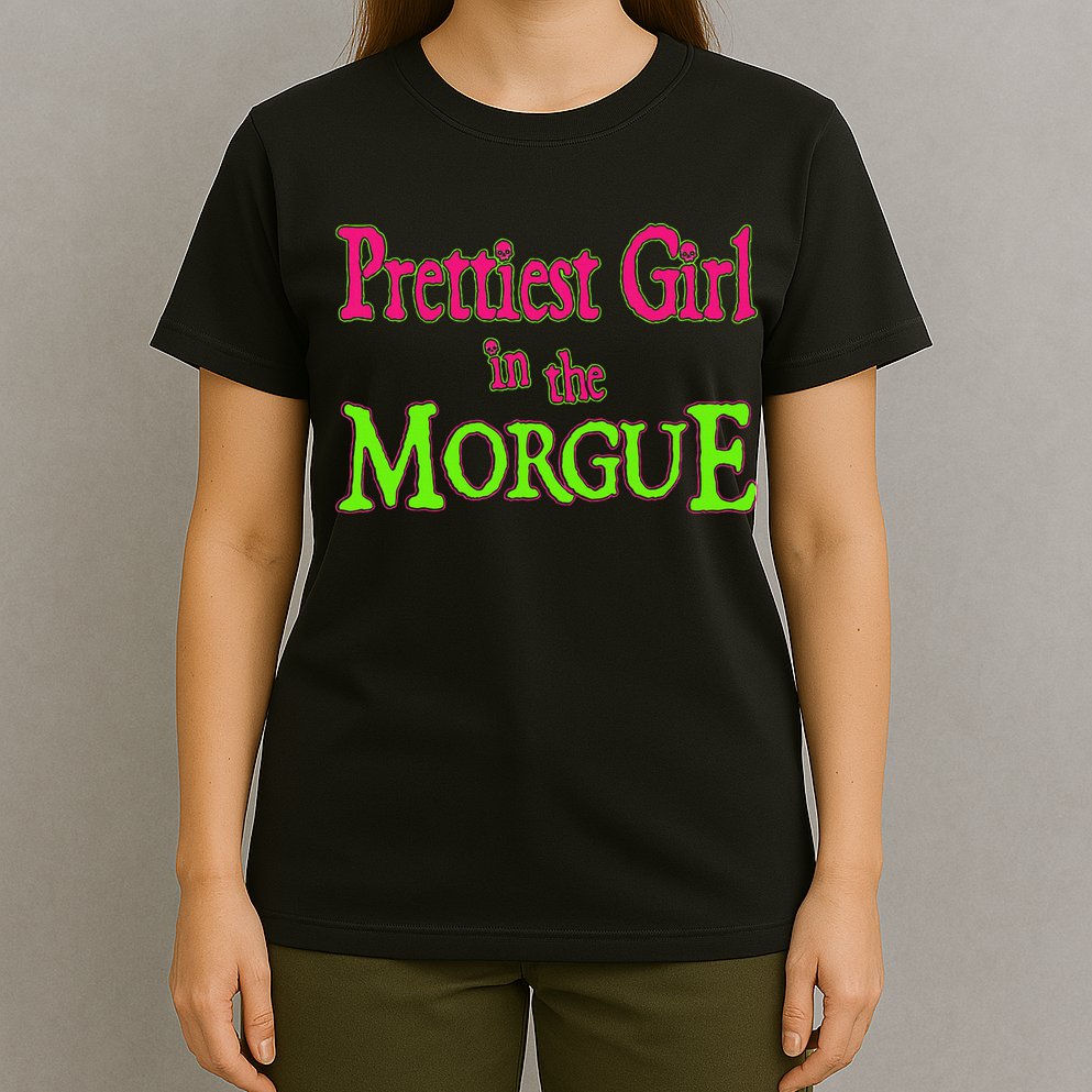 Prettiest Girl In The Morgue T-Shirt