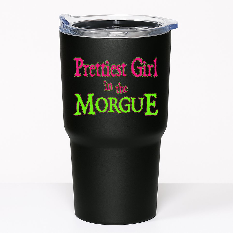 Prettiest Girl In The Morgue Tumbler