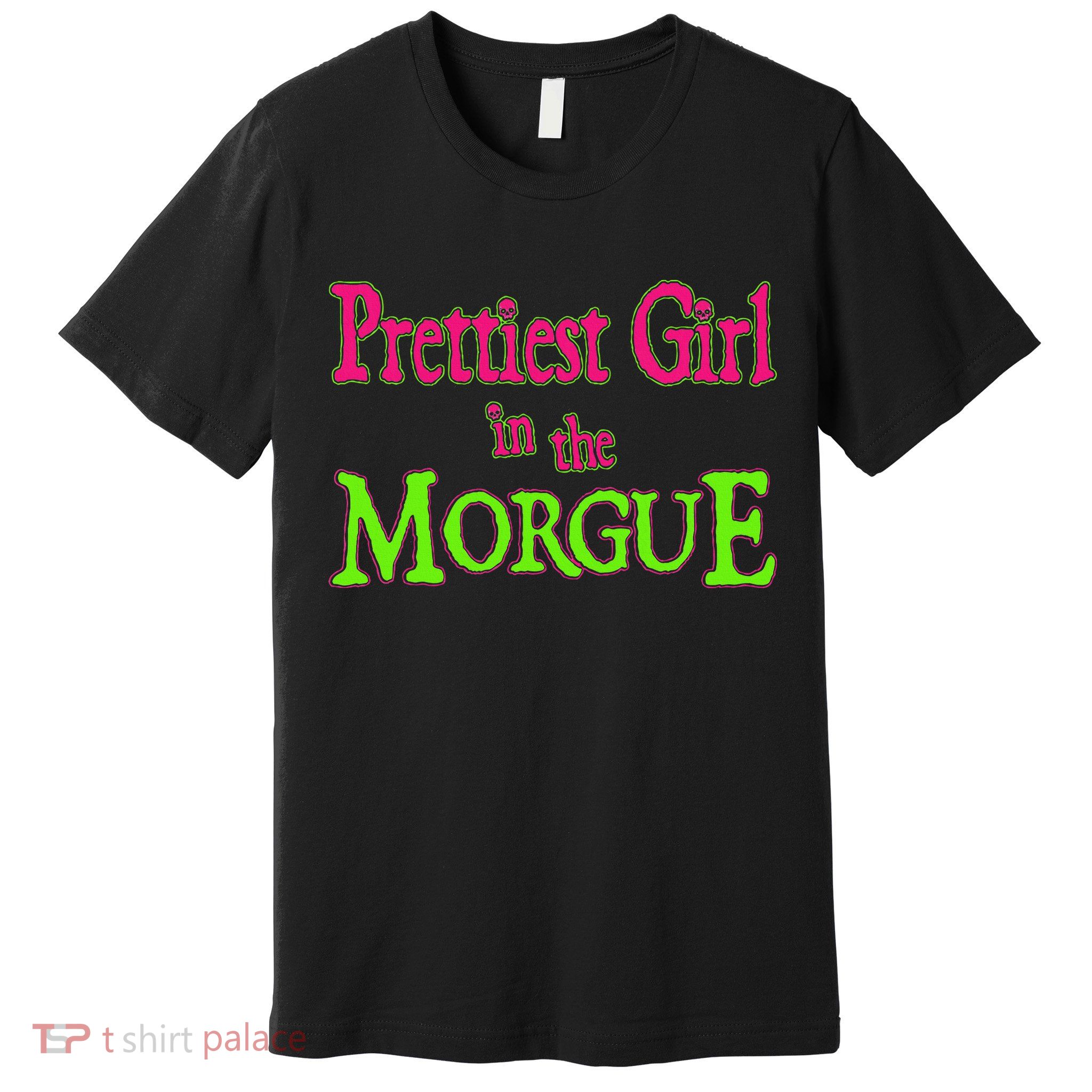 Prettiest Girl In The Morgue Premium T-Shirt