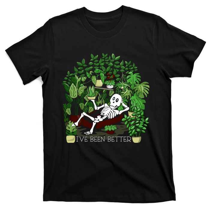 Plant Gift IVe Been Better T-Shirt