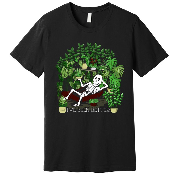 Plant Gift IVe Been Better Premium T-Shirt