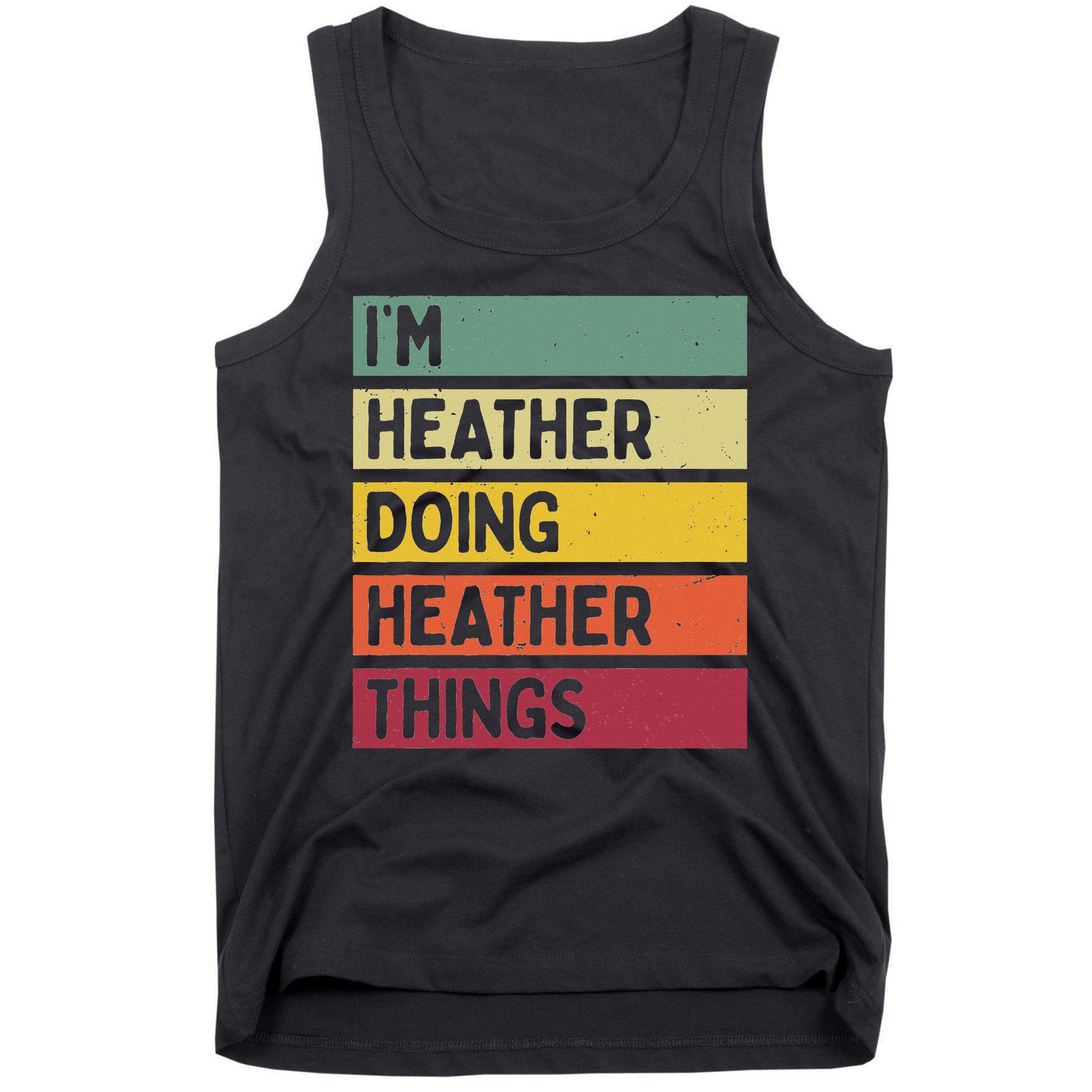 Personalized Gift Ideas Heather I'm Heather Doing Heather Things  Tank Top