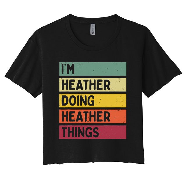 Personalized Gift Ideas Heather I'm Heather Doing Heather Things  Women's Crop Top Tee