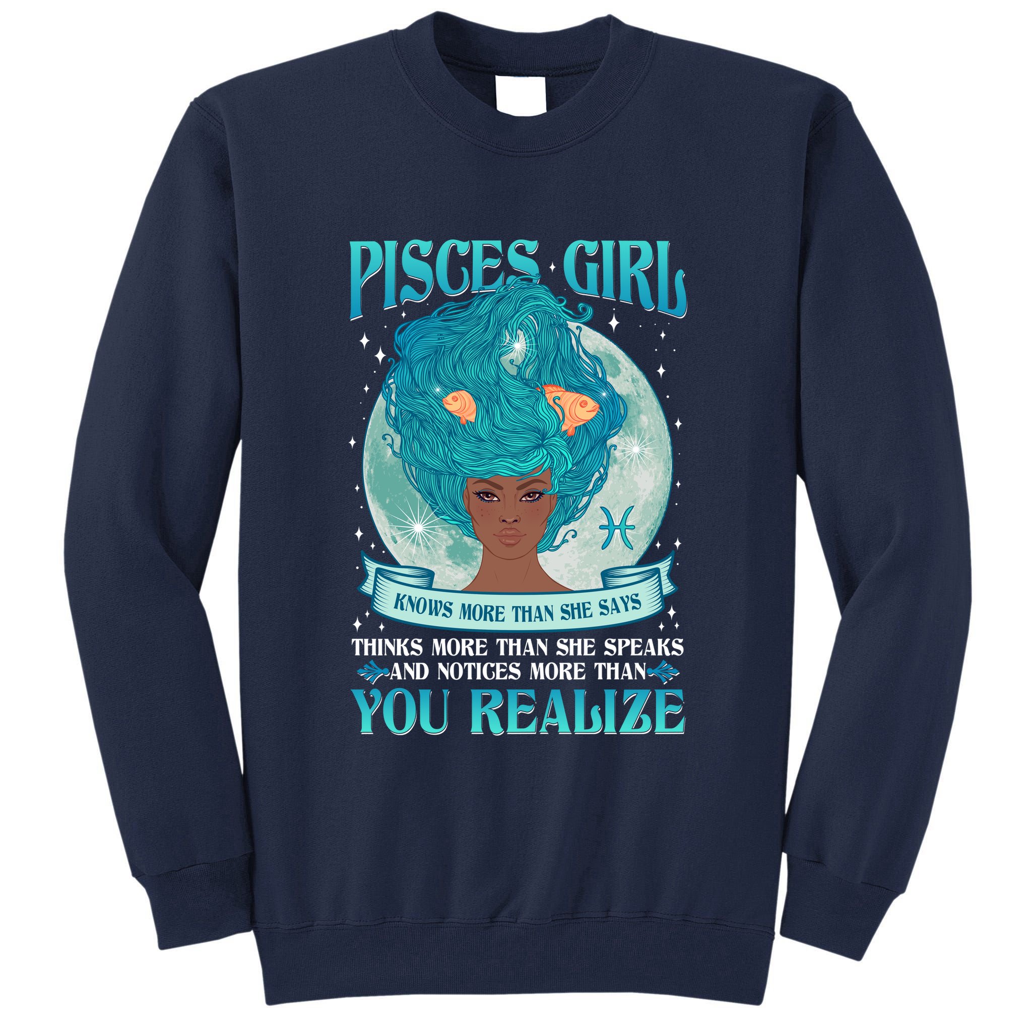 Pisces Girl Knows More Than She Says Tall Sweatshirt