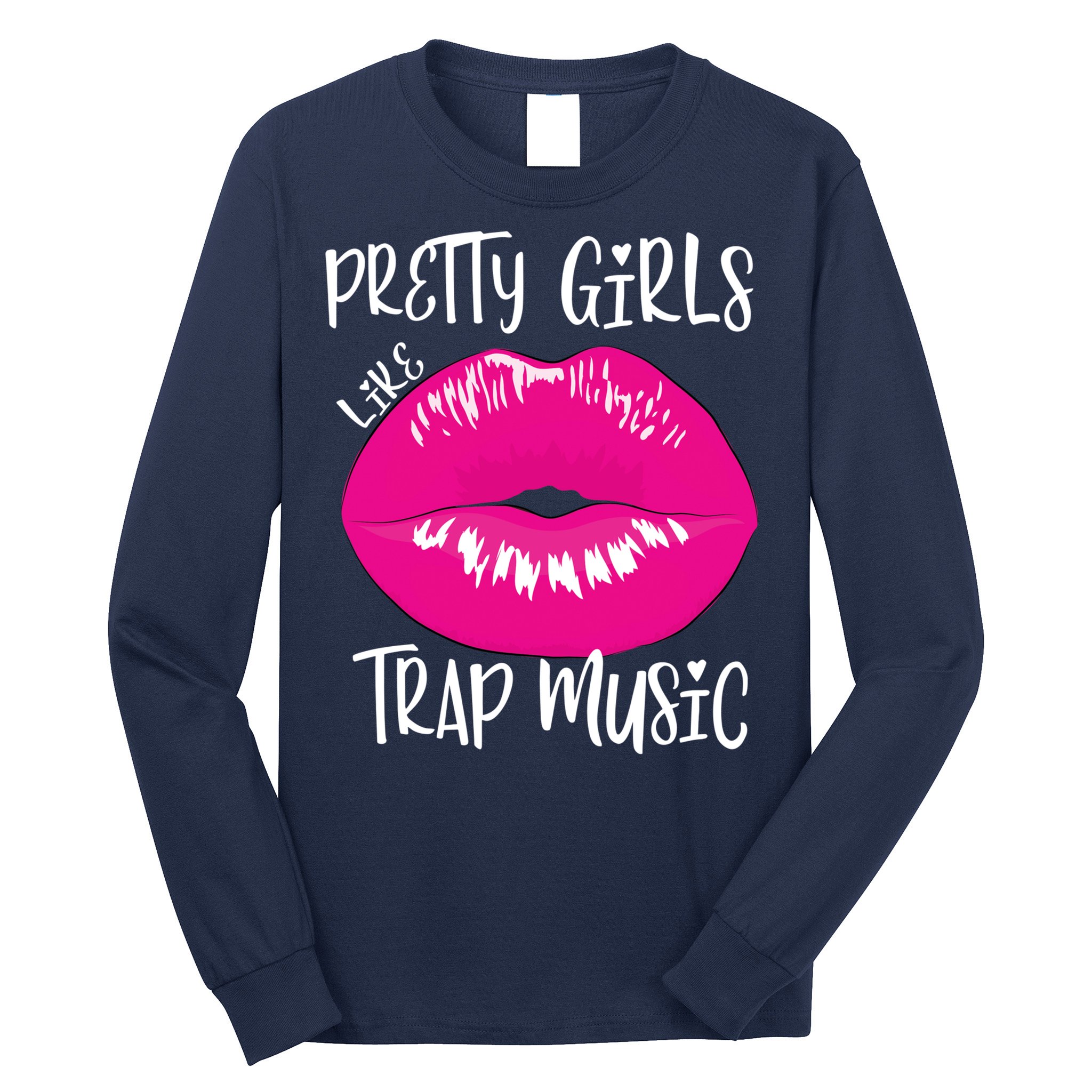 Pretty Girl Like Trap Music Funny EDM Festival Long Sleeve Shirt