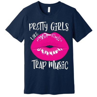 Pretty Girl Like Trap Music Funny EDM Festival Premium T-Shirt