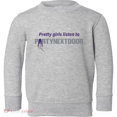 Pretty Girl Listen To Partynextdoor Toddler Sweatshirt
