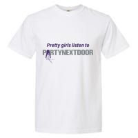 Pretty Girl Listen To Partynextdoor Garment-Dyed Heavyweight T-Shirt