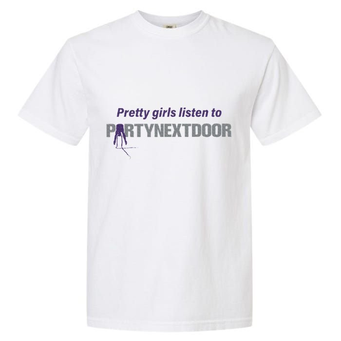Pretty Girl Listen To Partynextdoor Garment-Dyed Heavyweight T-Shirt