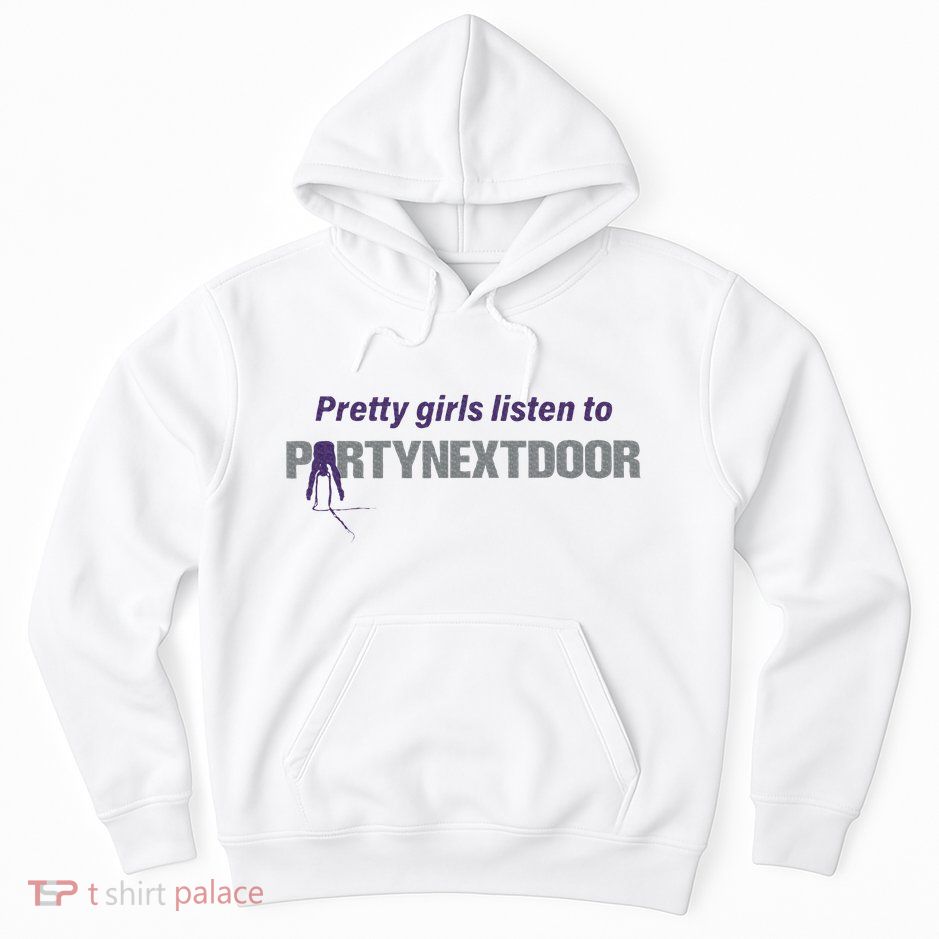 Pretty Girl Listen To Partynextdoor Hoodie
