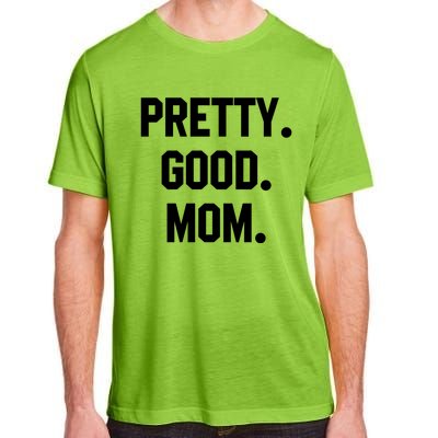 Pretty Good Mom Funny Funny Gift For Mom Mothers Day Gift Adult ChromaSoft Performance T-Shirt