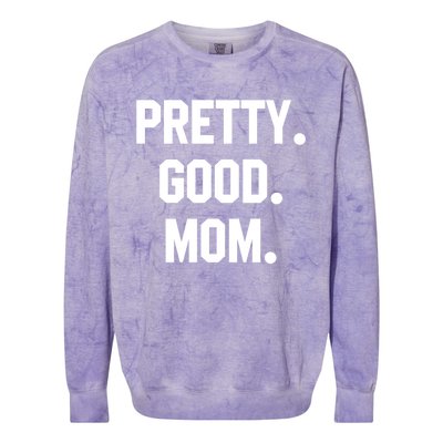 Pretty Good Mom Funny Funny Gift For Mom Mothers Day Gift Colorblast Crewneck Sweatshirt