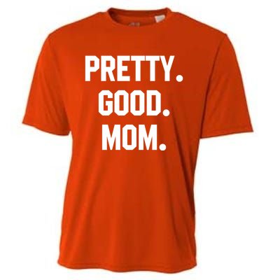 Pretty Good Mom Funny Funny Gift For Mom Mothers Day Gift Cooling Performance Crew T-Shirt