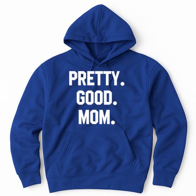 Pretty Good Mom Funny Funny Gift For Mom Mothers Day Gift Hoodie