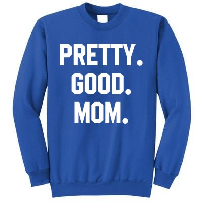 Pretty Good Mom Funny Funny Gift For Mom Mothers Day Gift Sweatshirt