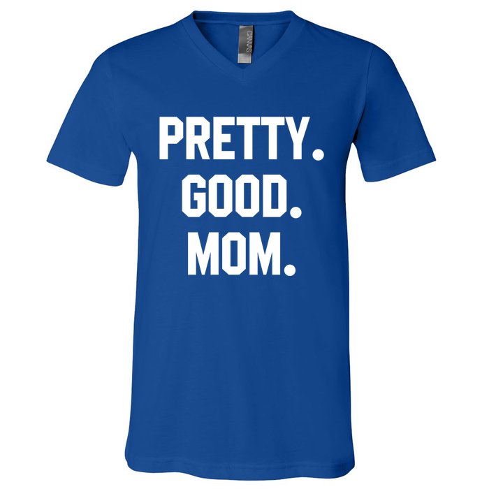 Pretty Good Mom Funny Funny Gift For Mom Mothers Day Gift V-Neck T-Shirt