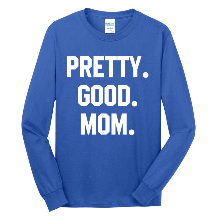 Pretty Good Mom Funny Funny Gift For Mom Mothers Day Gift Tall Long Sleeve T-Shirt