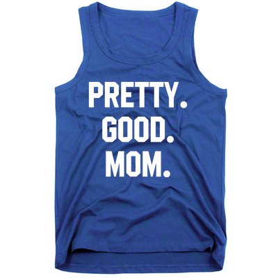 Pretty Good Mom Funny Funny Gift For Mom Mothers Day Gift Tank Top