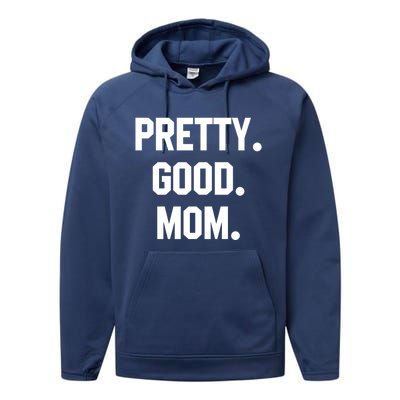 Pretty Good Mom Funny Funny Gift For Mom Mothers Day Gift Performance Fleece Hoodie