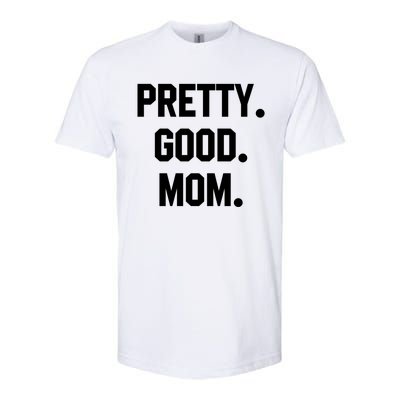 Pretty Good Mom Funny Funny Gift For Mom Mothers Day Gift Softstyle CVC T-Shirt