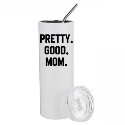 Pretty Good Mom Funny Funny Gift For Mom Mothers Day Gift Stainless Steel Tumbler