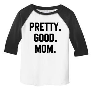 Pretty Good Mom Funny Funny Gift For Mom Mothers Day Gift Toddler Fine Jersey T-Shirt