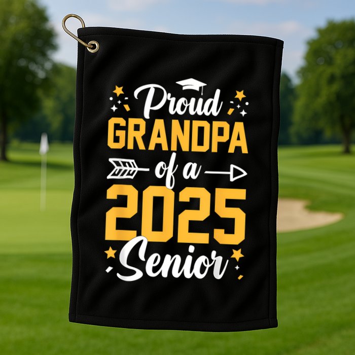 Proud Grandpa Of A 2025 Senior 2025 Class Of 2025 Graduation Golf Towel