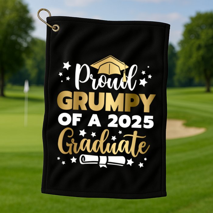 Proud Grumpy Of A 2025 Graduate Grumpy Senior 2025 Great Gift Golf Towel