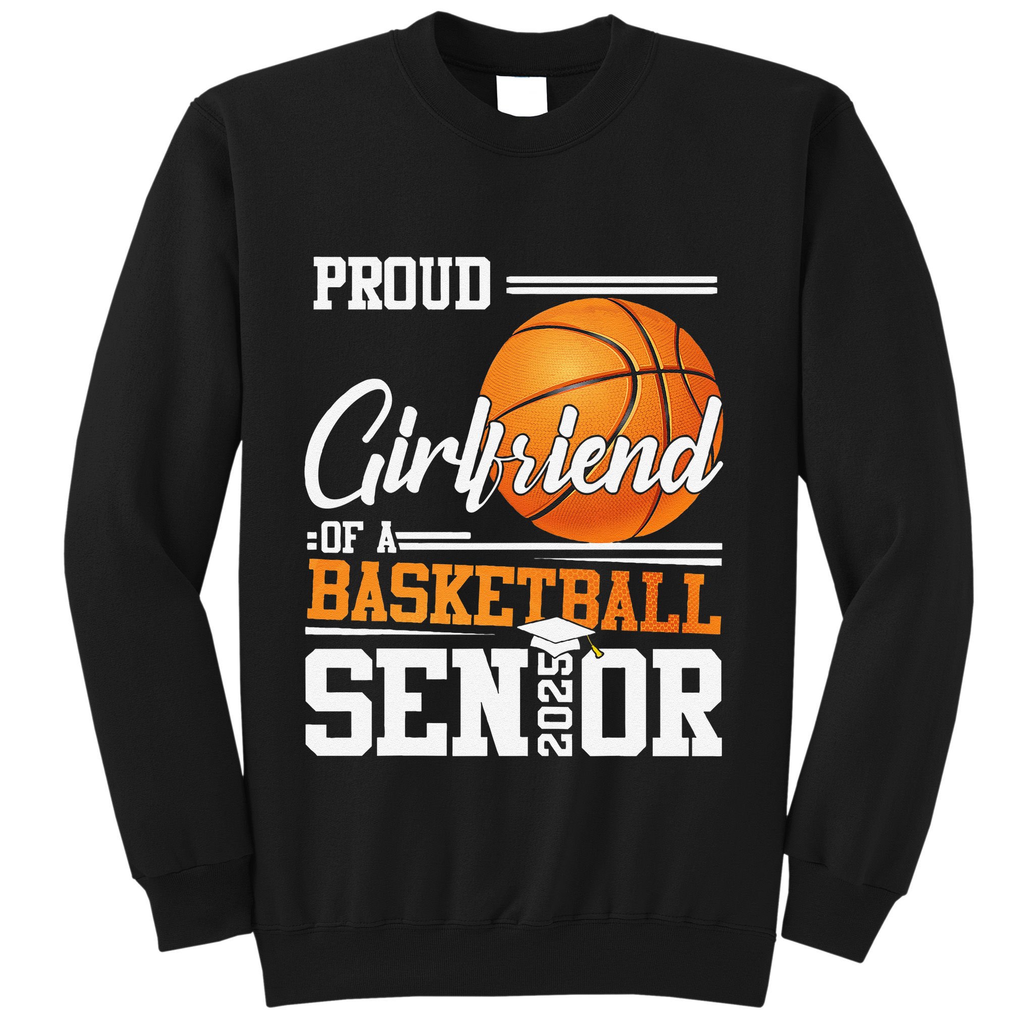 Proud Girlfriend Of A 2025 Senior Graduate Basketball Gift Sweatshirt