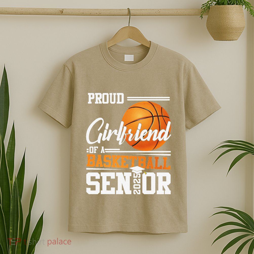 Proud Girlfriend Of A 2025 Senior Graduate Basketball Gift T-Shirt
