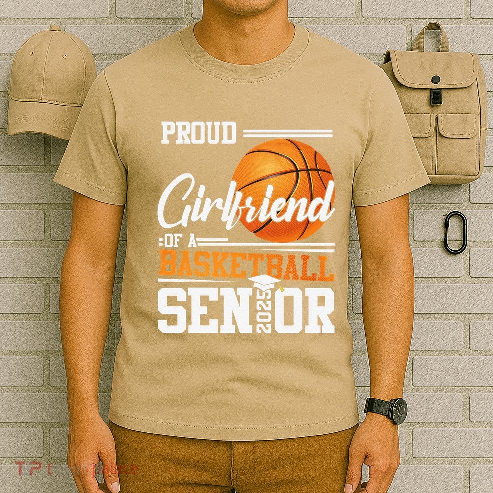 Proud Girlfriend Of A 2025 Senior Graduate Basketball Gift T-Shirt